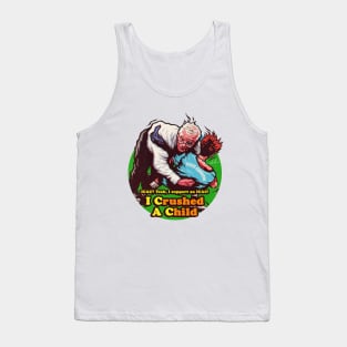 I Crushed A Child Tank Top